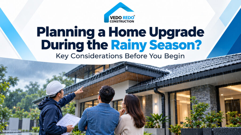 Planning a Home Upgrade During the Rainy Season? Key Considerations Before You Begin